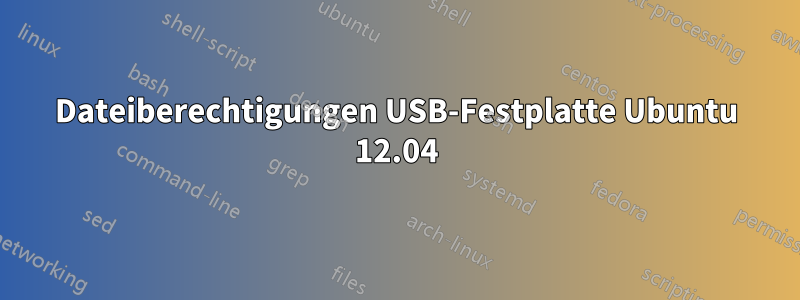 Dateiberechtigungen USB-Festplatte Ubuntu 12.04