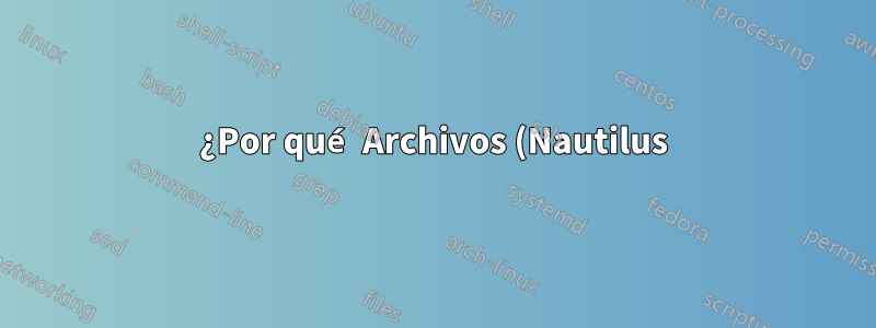 ¿Por qué Archivos (Nautilus) dejó de actualizar los marcadores de la partición?