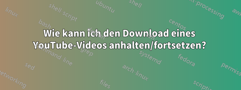 Wie kann ich den Download eines YouTube-Videos anhalten/fortsetzen?