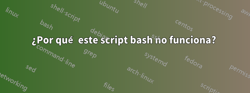 ¿Por qué este script bash no funciona?