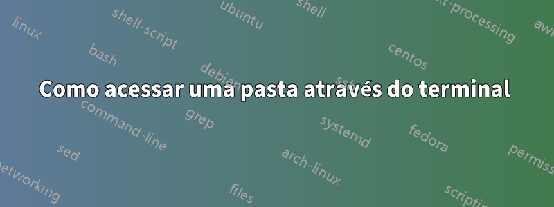 Como acessar uma pasta através do terminal