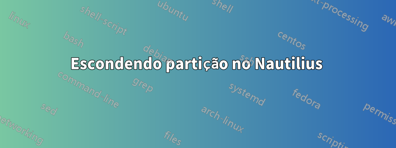 Escondendo partição no Nautilius