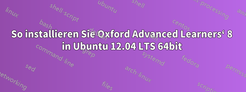 So installieren Sie Oxford Advanced Learners‘ 8 in Ubuntu 12.04 LTS 64bit