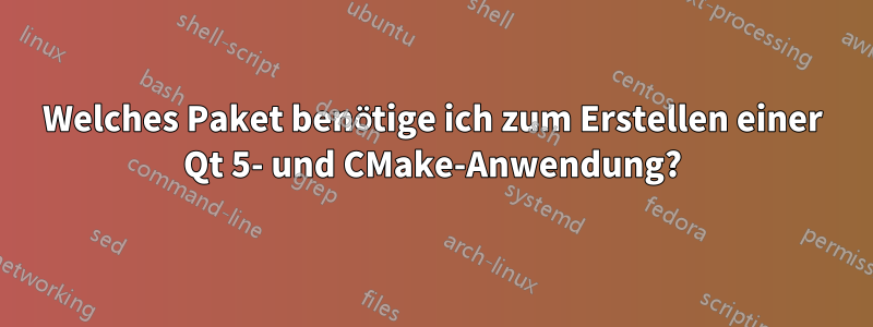 Welches Paket benötige ich zum Erstellen einer Qt 5- und CMake-Anwendung?