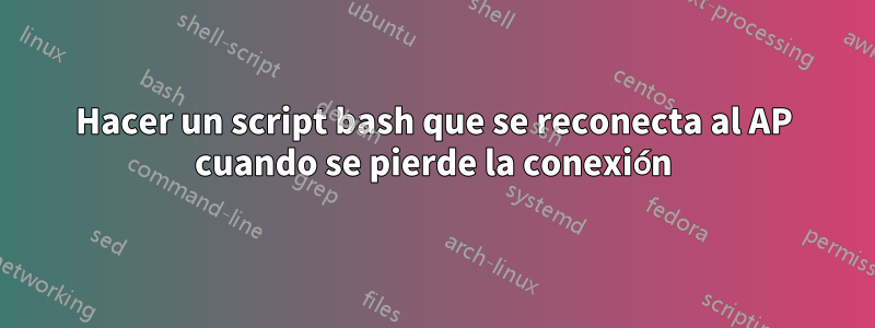 Hacer un script bash que se reconecta al AP cuando se pierde la conexión