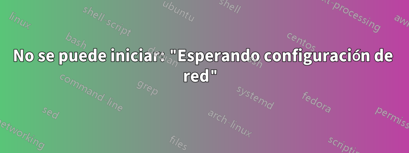 No se puede iniciar: "Esperando configuración de red"