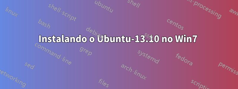 Instalando o Ubuntu-13.10 no Win7