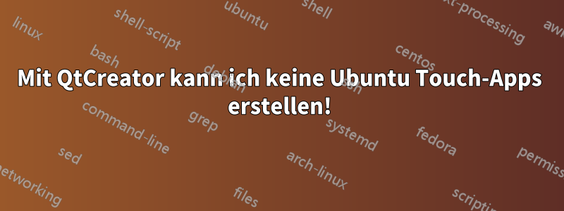 Mit QtCreator kann ich keine Ubuntu Touch-Apps erstellen!