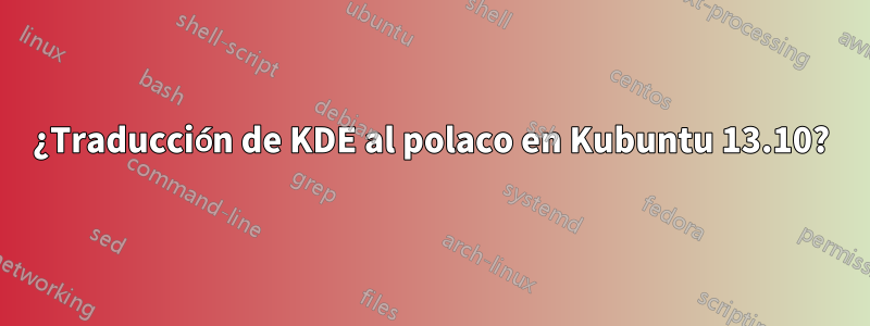 ¿Traducción de KDE al polaco en Kubuntu 13.10?