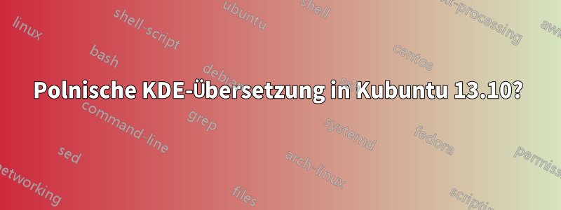 Polnische KDE-Übersetzung in Kubuntu 13.10?