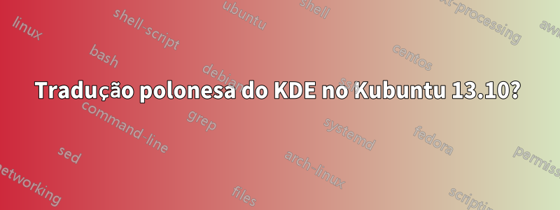 Tradução polonesa do KDE no Kubuntu 13.10?