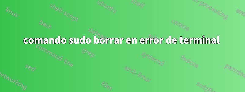 comando sudo borrar en error de terminal