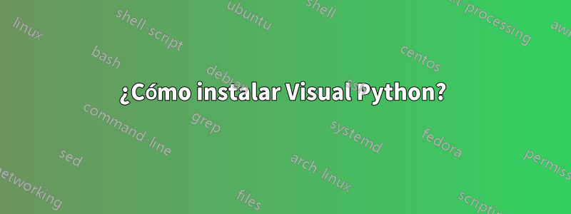 ¿Cómo instalar Visual Python?