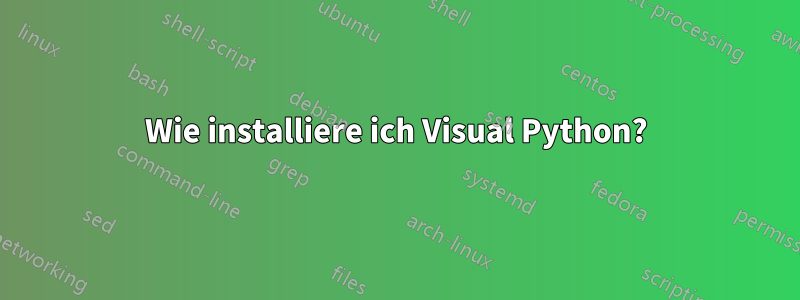 Wie installiere ich Visual Python?