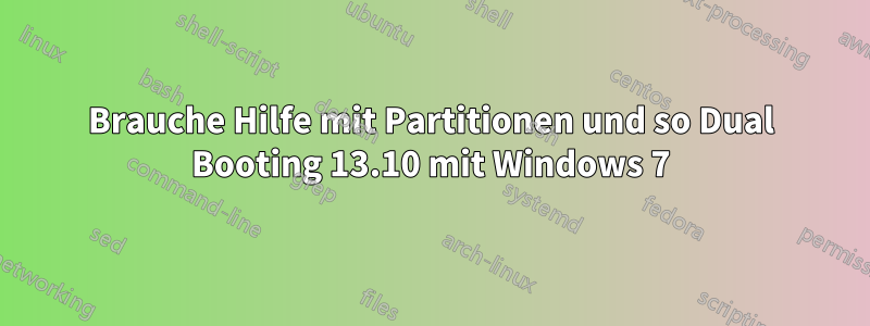 Brauche Hilfe mit Partitionen und so Dual Booting 13.10 mit Windows 7