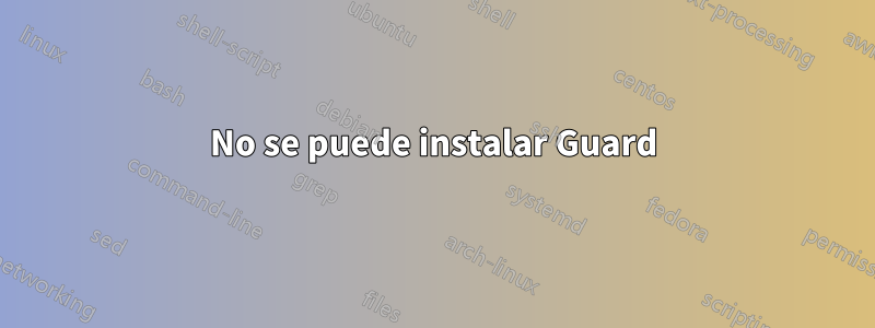 No se puede instalar Guard