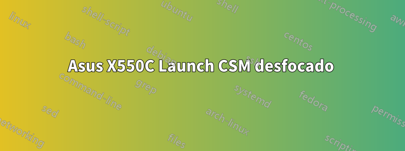 Asus X550C Launch CSM desfocado