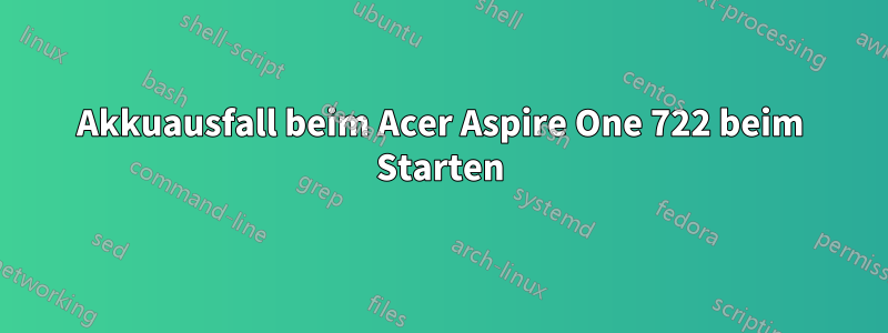 Akkuausfall beim Acer Aspire One 722 beim Starten