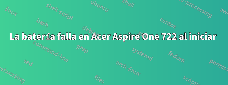 La batería falla en Acer Aspire One 722 al iniciar