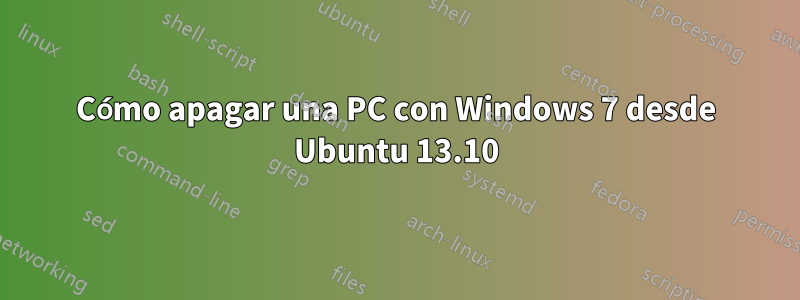 Cómo apagar una PC con Windows 7 desde Ubuntu 13.10