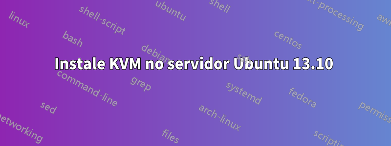 Instale KVM no servidor Ubuntu 13.10