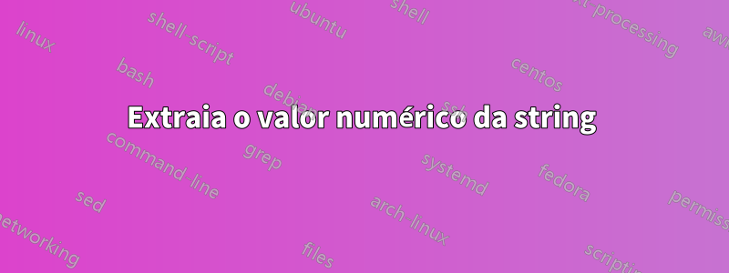 Extraia o valor numérico da string