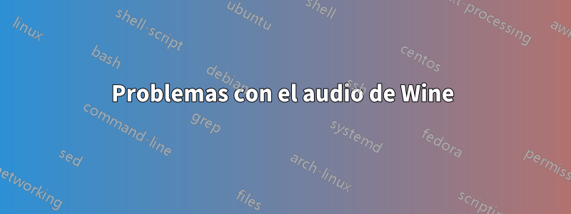 Problemas con el audio de Wine