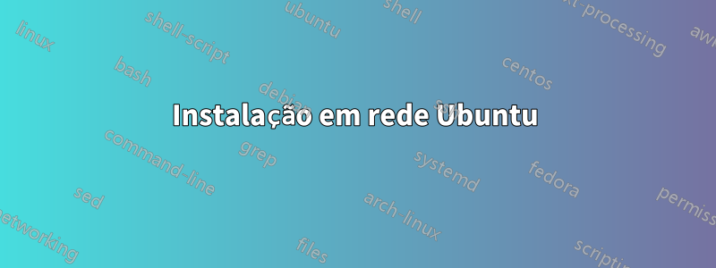 Instalação em rede Ubuntu