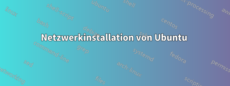 Netzwerkinstallation von Ubuntu