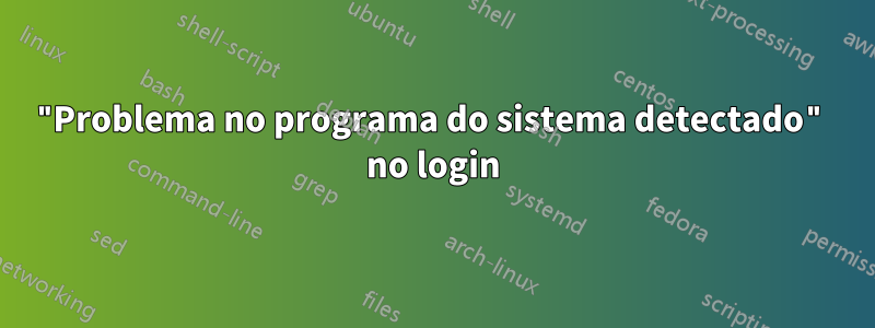 "Problema no programa do sistema detectado" no login