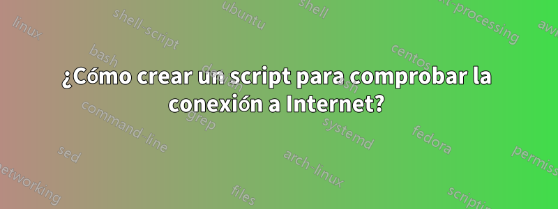 ¿Cómo crear un script para comprobar la conexión a Internet?