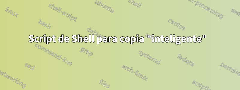 Script de Shell para copia "inteligente"