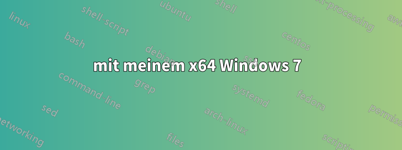 mit meinem x64 Windows 7 