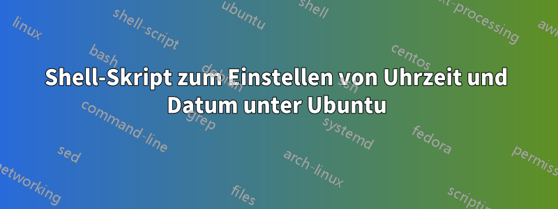 Shell-Skript zum Einstellen von Uhrzeit und Datum unter Ubuntu