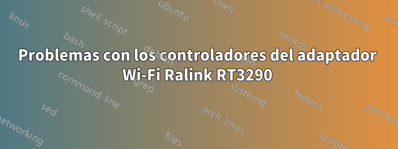 Problemas con los controladores del adaptador Wi-Fi Ralink RT3290