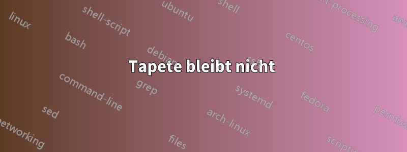 Tapete bleibt nicht