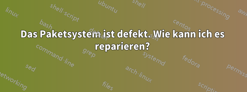 Das Paketsystem ist defekt. Wie kann ich es reparieren?