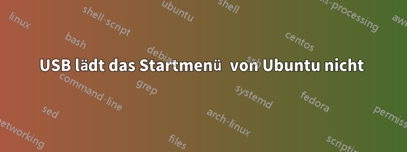 USB lädt das Startmenü von Ubuntu nicht