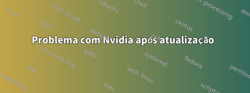 Problema com Nvidia após atualização 