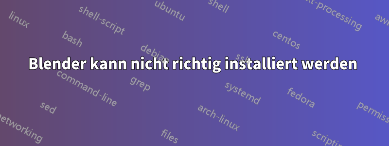 Blender kann nicht richtig installiert werden