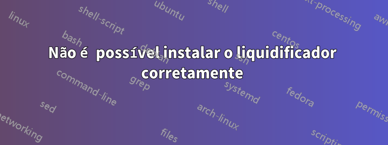 Não é possível instalar o liquidificador corretamente