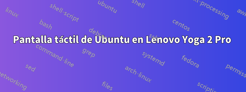 Pantalla táctil de Ubuntu en Lenovo Yoga 2 Pro