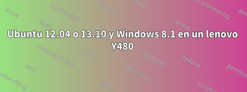 Ubuntu 12.04 o 13.10 y Windows 8.1 en un lenovo Y480