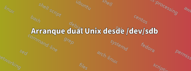 Arranque dual Unix desde /dev/sdb