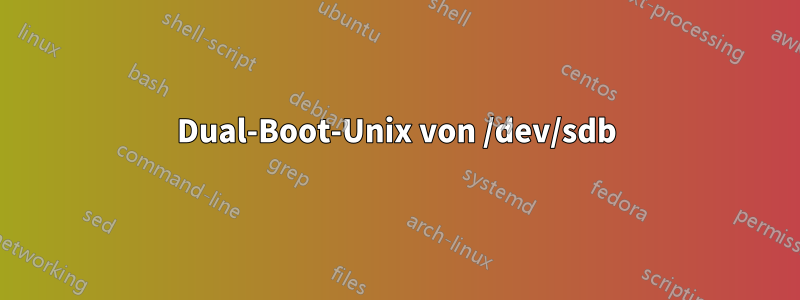 Dual-Boot-Unix von /dev/sdb