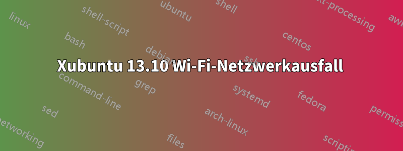 Xubuntu 13.10 Wi-Fi-Netzwerkausfall