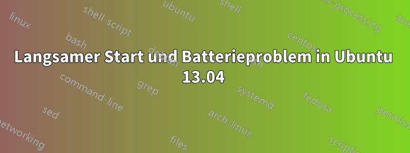 Langsamer Start und Batterieproblem in Ubuntu 13.04