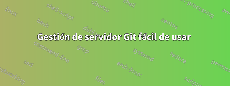 Gestión de servidor Git fácil de usar