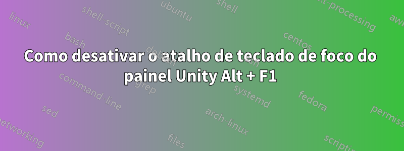 Como desativar o atalho de teclado de foco do painel Unity Alt + F1