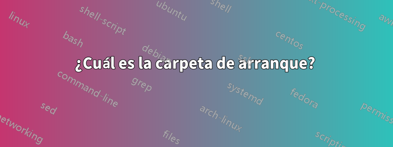 ¿Cuál es la carpeta de arranque?